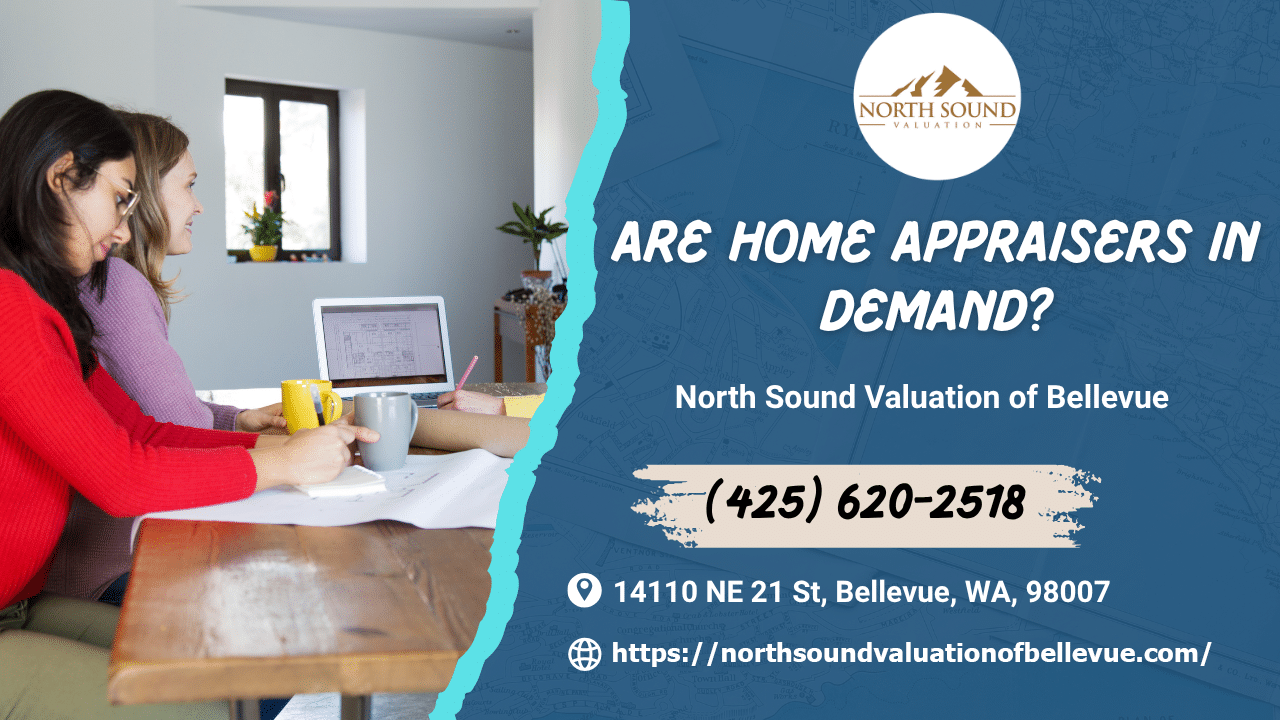 North Sound Valuation of Bellevue - Are Home Appraisers In Demand?