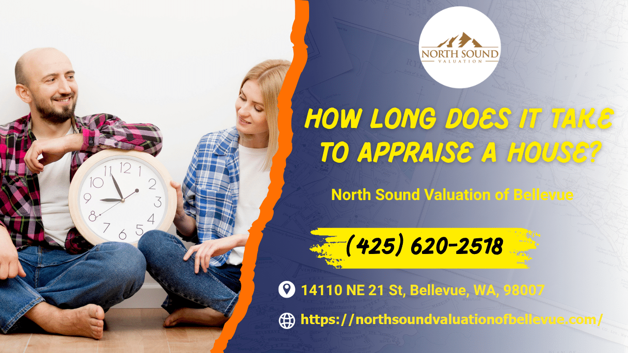 North Sound Valuation of Bellevue - How Long Does It Take To Appraise A House?