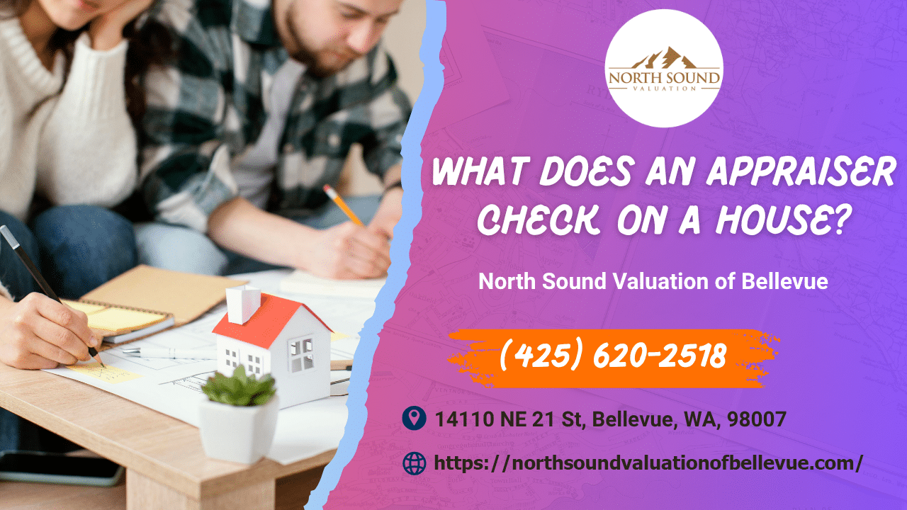 North Sound Valuation of Bellevue - What Does An Appraiser Check On A House?